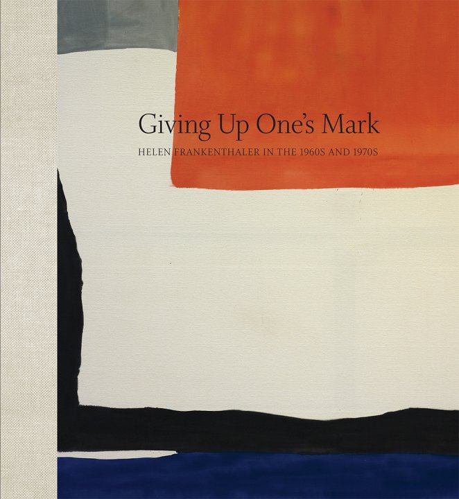 Cover of the book Giving Up One&#039;s Mark: Helen Frankenthaler in the 1960s and 1970s