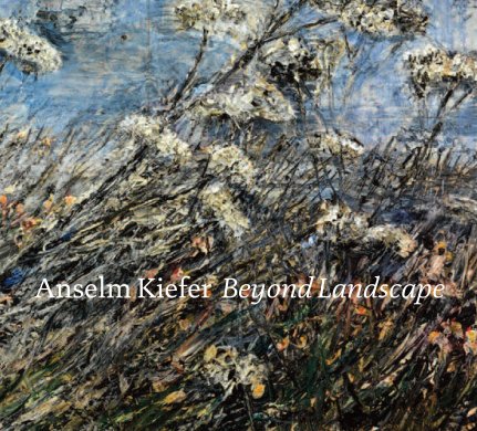 Cover of the exhibition catalogue for Anselm Kiefer: Beyond Landscape