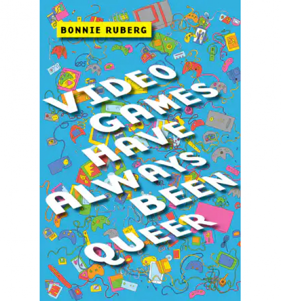 Cover of Video Games Have Always Been Queer: large assortment of all different video game devices rendered as two-dimensional cartoons scattered across blue background