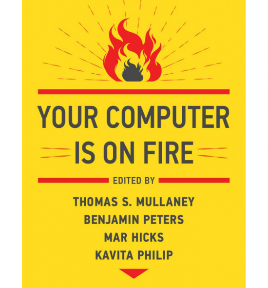 Cover of Your Computer Is on Fire: red and black graphic rendering of a fire at top of page, below the title, all against a bright yellow background
