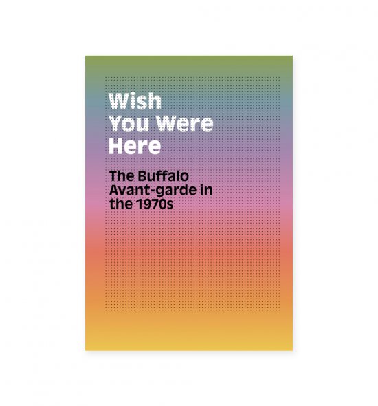 Cover of Wish You Were Here: The Buffalo Avant-garde in the 1970s