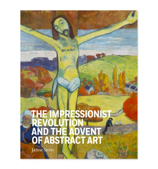 Cover of The Impressionist Revolution and the Advent of Abstract Art