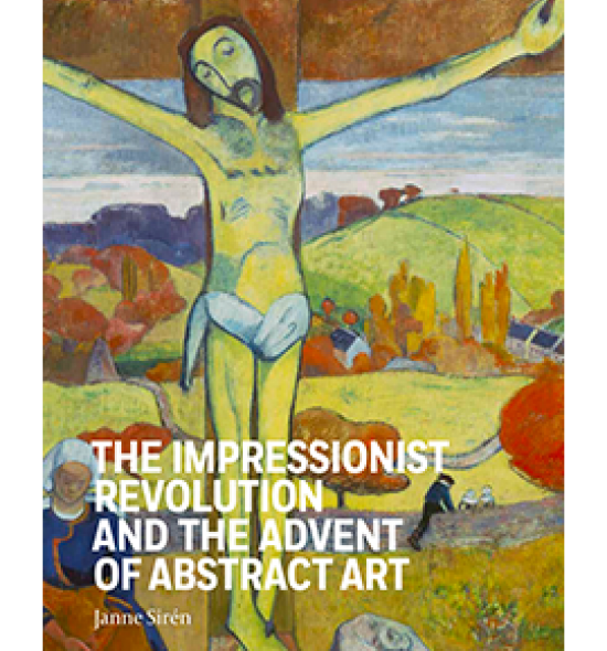 Cover of the book &quot;The Impressionist Revolution and the Advent of Abstract Art,&quot; featuring Paul Gauguin&#039;s &quot;The Yellow Christ,&quot; 1889